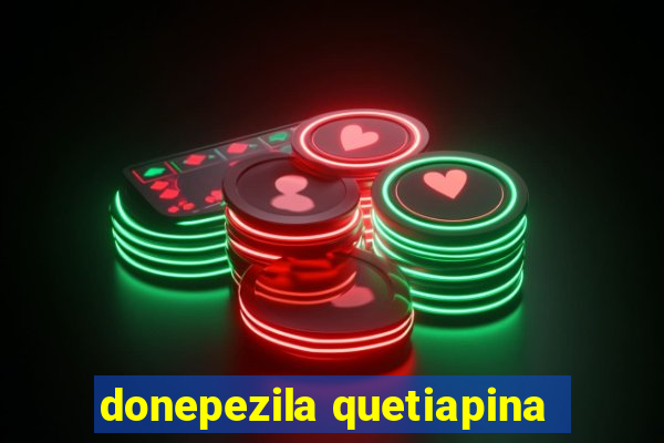 donepezila quetiapina